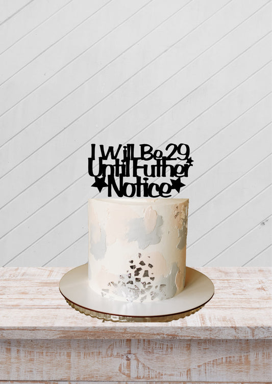 I Will Be 29 Until Further Notice Cake Topper, Funny Cake Topper, Adult Birthday Cake Topper, Cake decoration, humour birthday